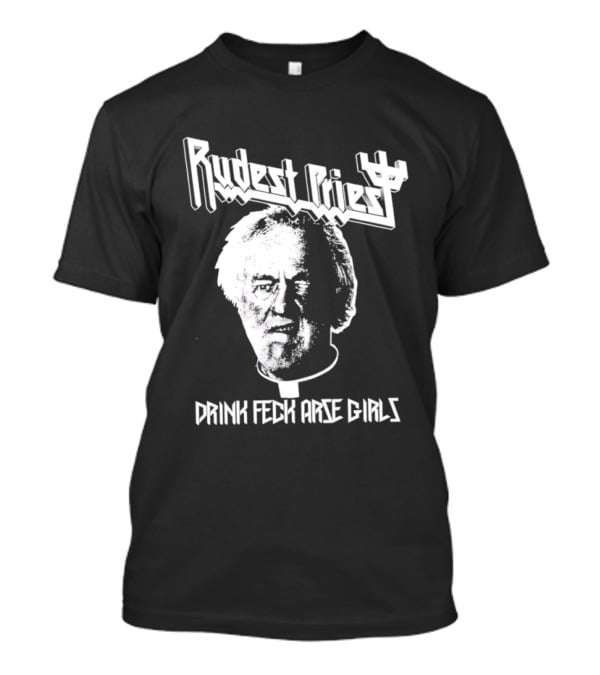 Rudest Priest Drink Feck Arse Girls Father Jack Hackett T-Shirt