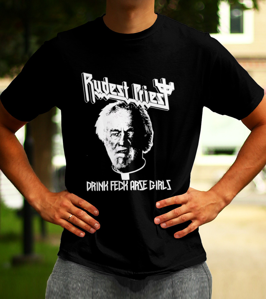 Rudest Priest Drink Feck Arse Girls Father Jack Hackett T-Shirt