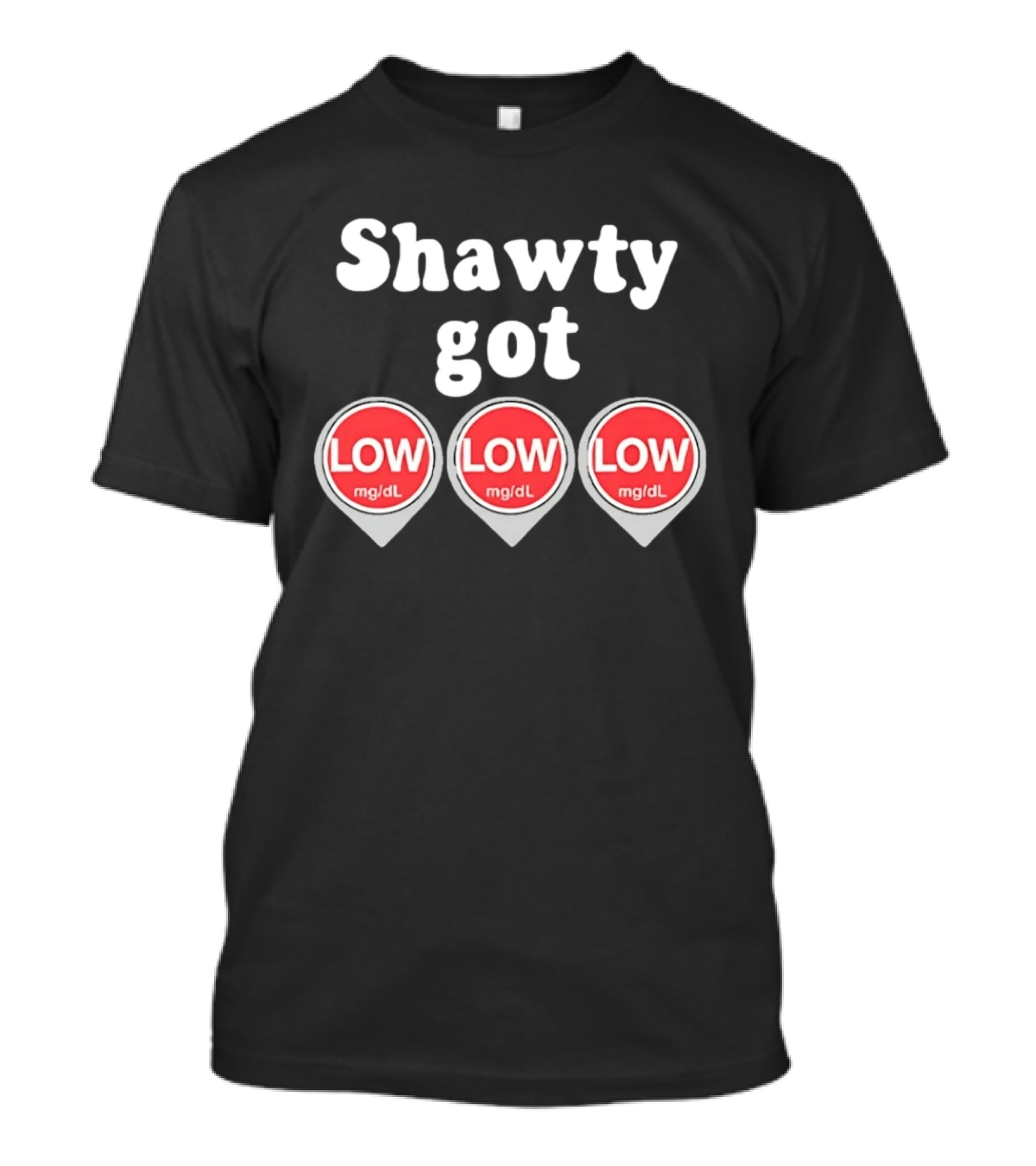Shawty Got Low Mg/dL Diabetes Meme Trend T-Shirt