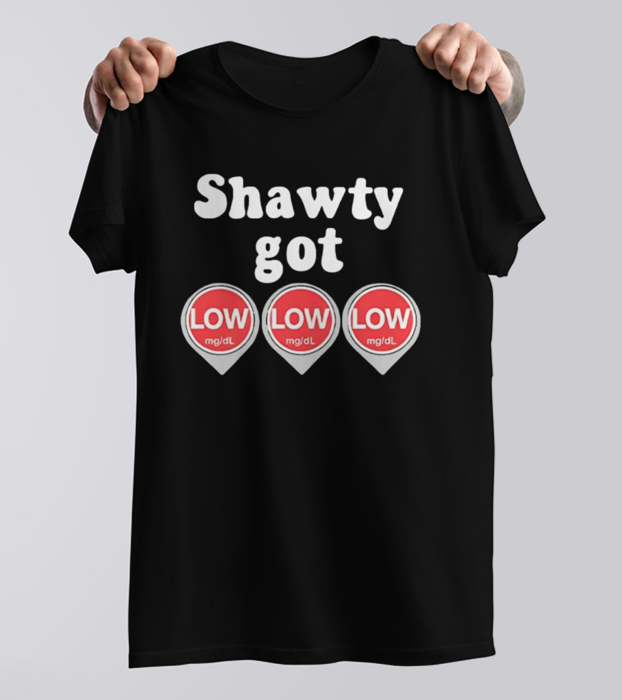 Shawty Got Low Mg/dL Diabetes Meme Trend T-Shirt