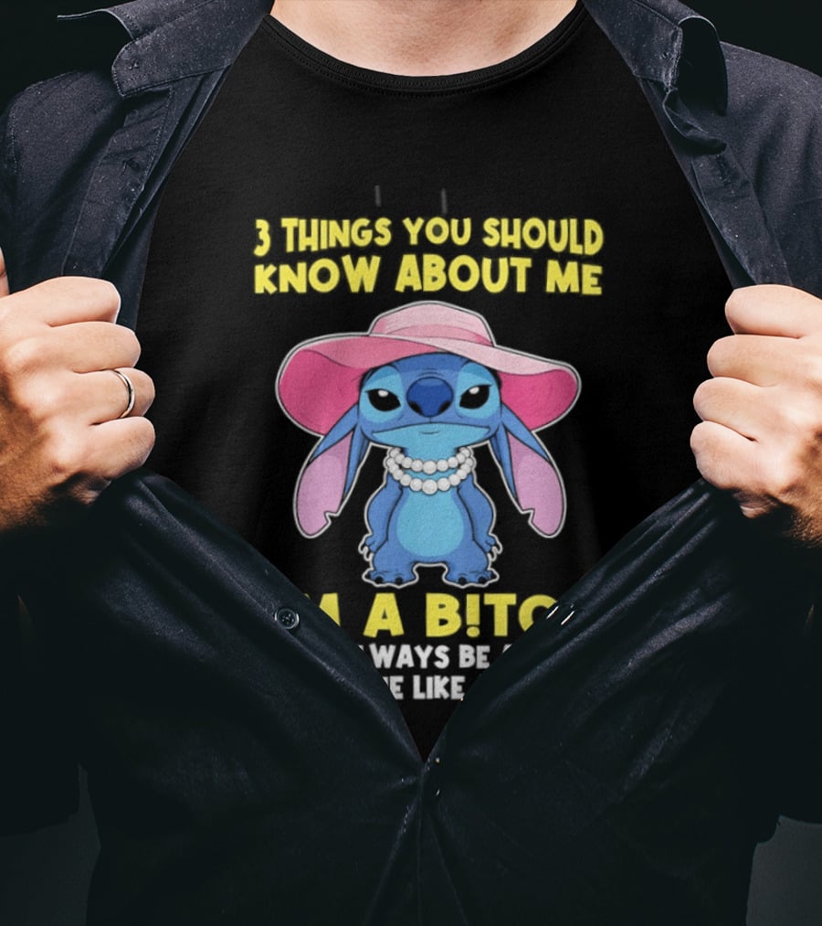 3 Things You Should Know About Me Stitch I'm A Bitch I Will Always Be A Bitch I Will Die Like A Bitch T-Shirt