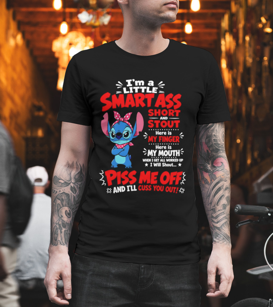I'm A Little Smartass Short And Stout Stitch Piss Me Off Cuss You Out T-Shirt
