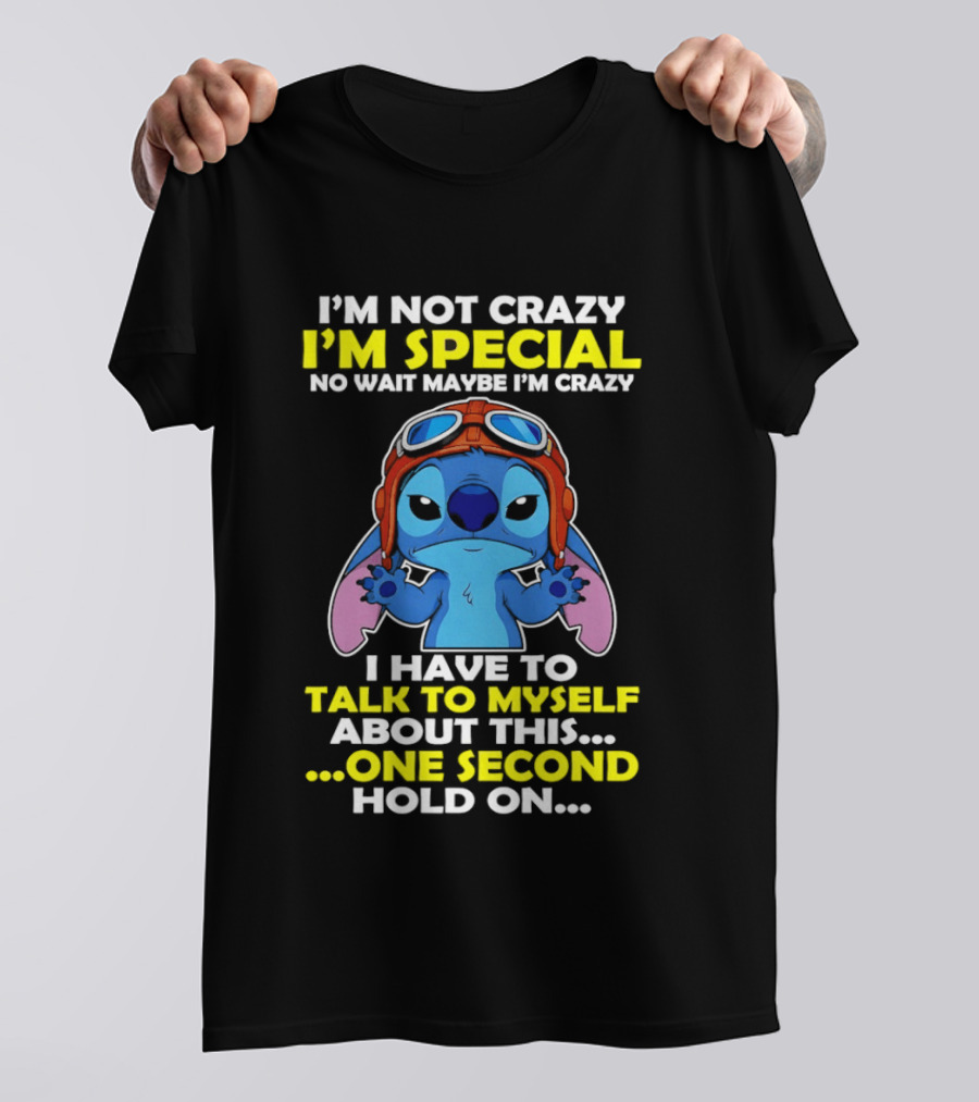I'm Not Crazy I'm Special No Wait Maybe I'm Crazy I Have To Talk To Myself About This One Second Hold On Stitch T-Shirt
