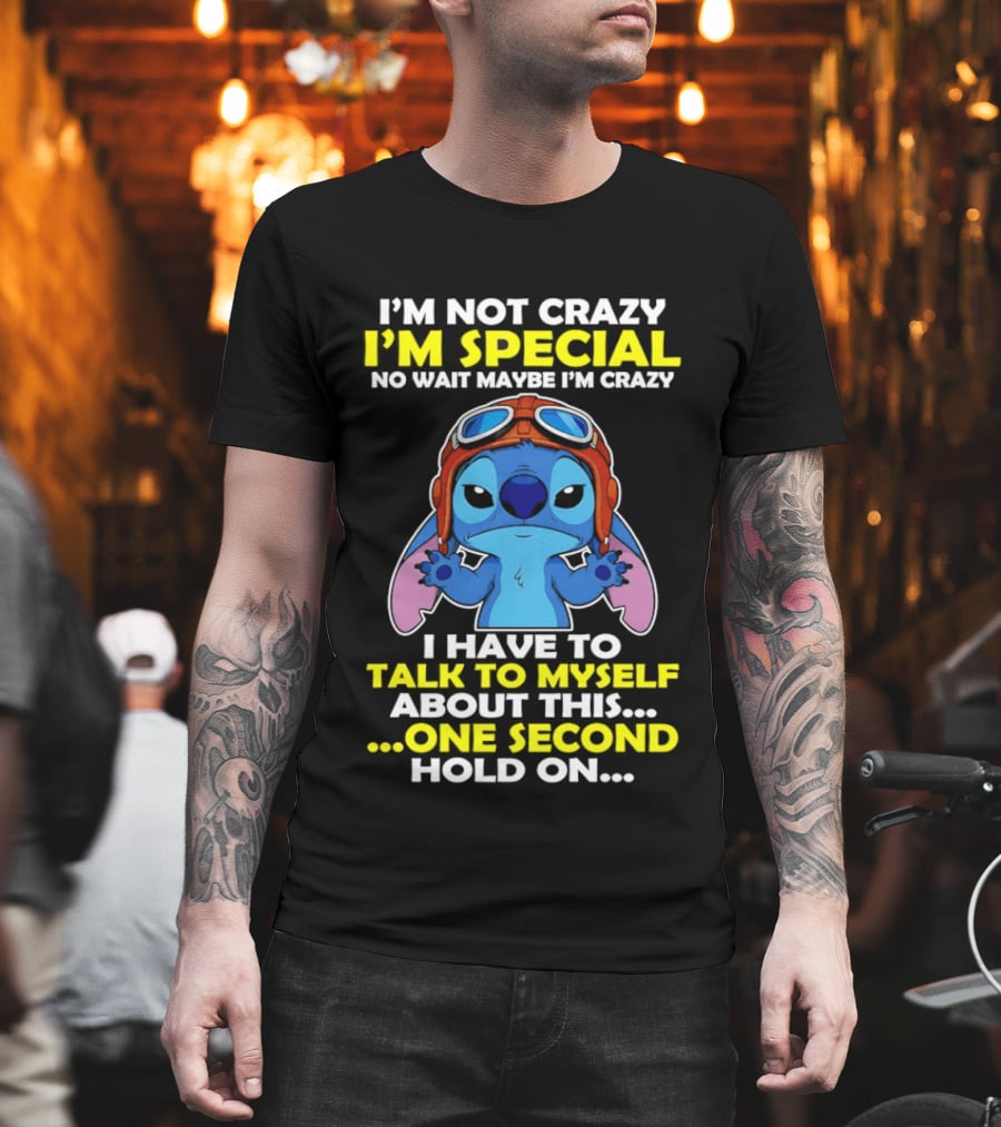 I'm Not Crazy I'm Special No Wait Maybe I'm Crazy I Have To Talk To Myself About This One Second Hold On Stitch T-Shirt