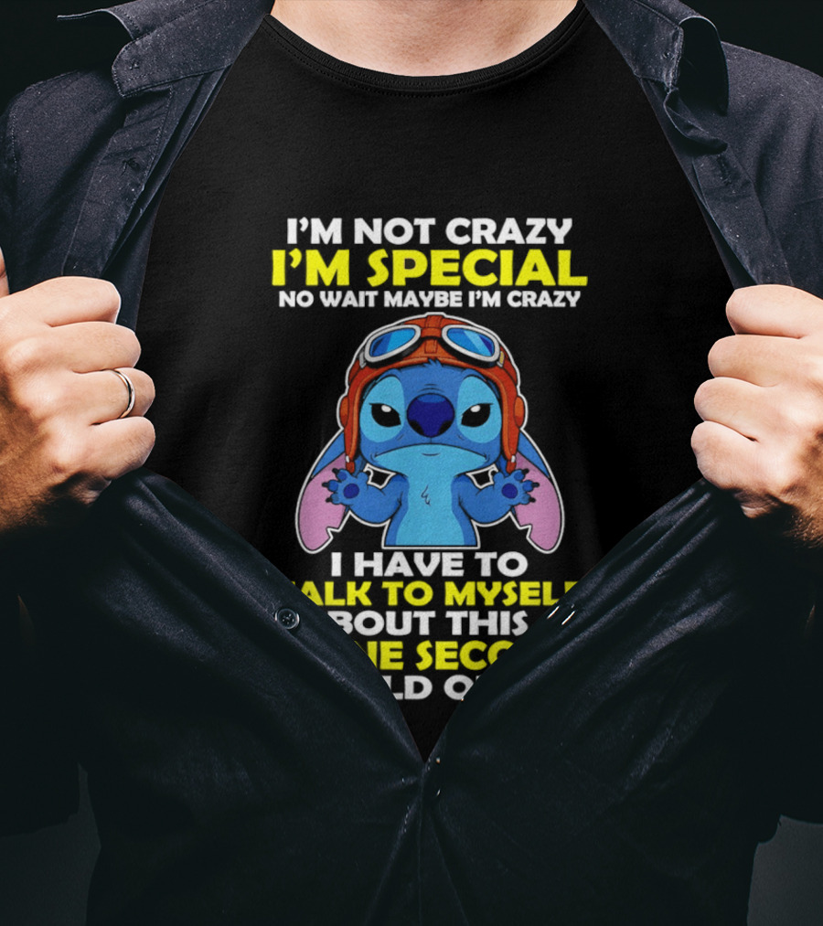 I'm Not Crazy I'm Special No Wait Maybe I'm Crazy I Have To Talk To Myself About This One Second Hold On Stitch T-Shirt