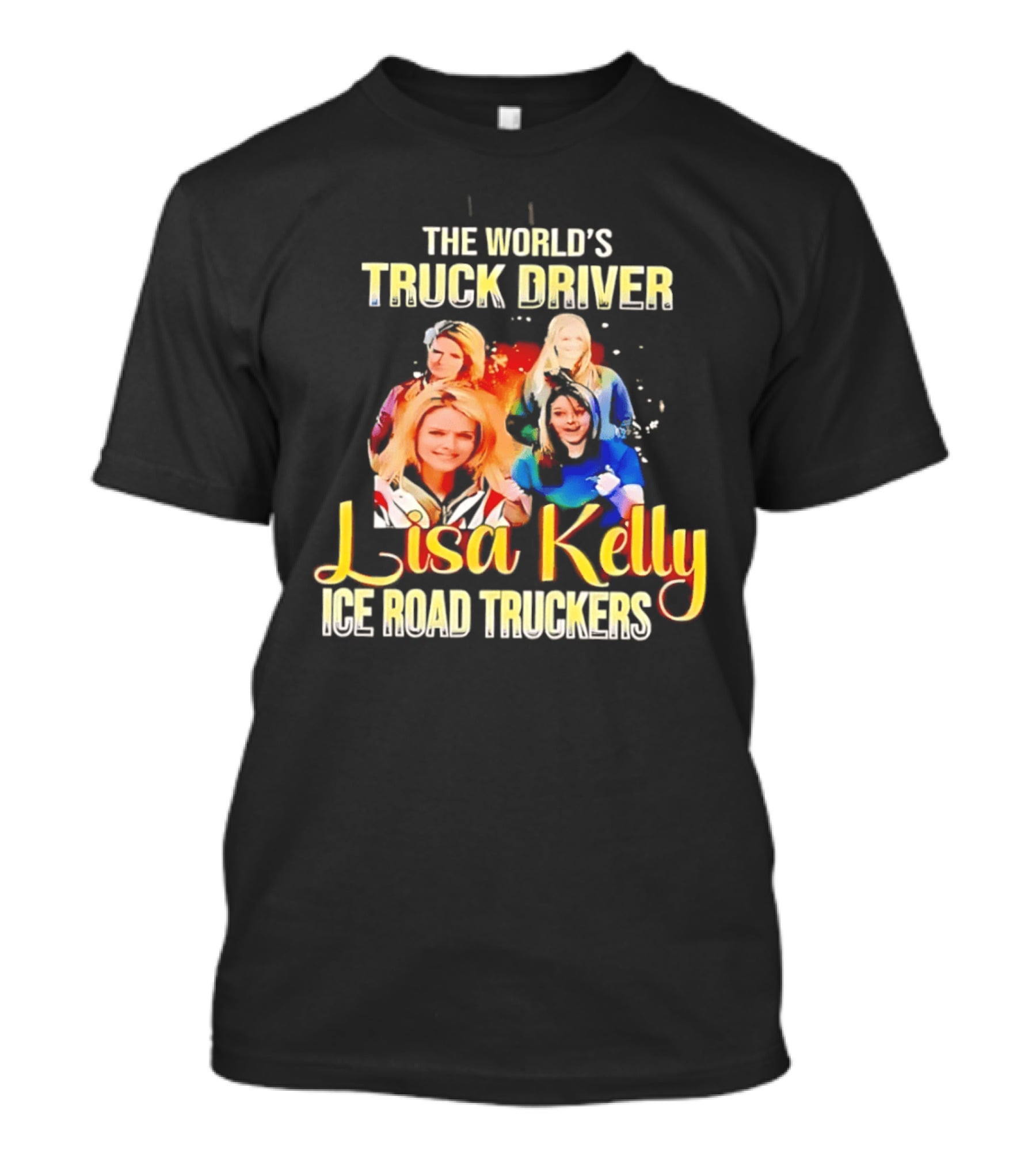 The World's Truck Driver Lisa Kelly Ice Road Truckers T-Shirt