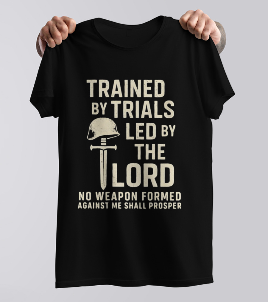 Trained By Trials Led By The Lord No Weapon Formed Against Me Shall Prosper Helmet Cross T-Shirt