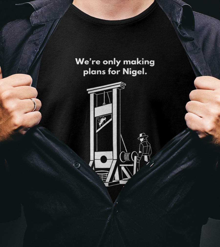 We're Only Making Plans For Nigel With Guillotine And Historical Figure T-Shirt
