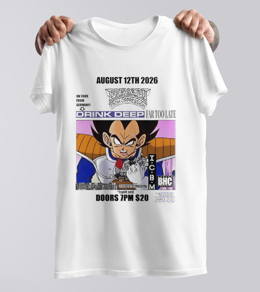 August 12Th 2026 Breakout From Oppression Drink Deep Far Too Late Vegeta BHC CCUB Doors 7PM $20 T-Shirt