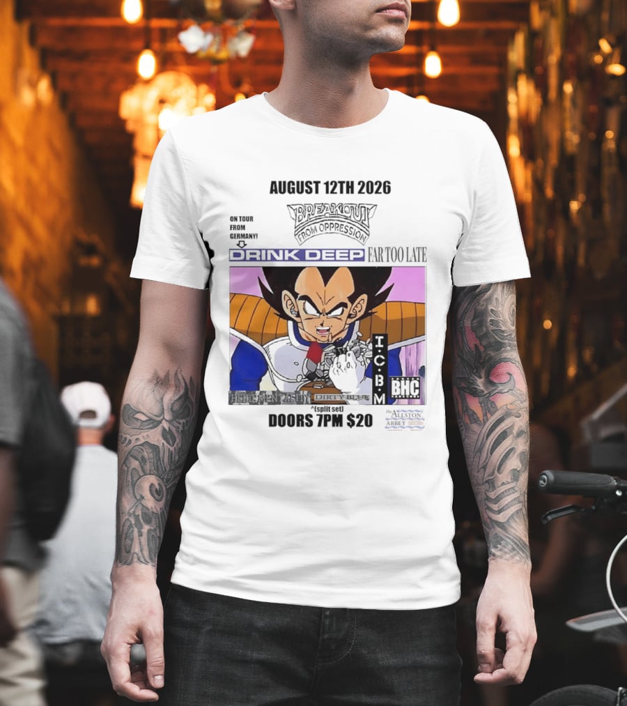 August 12Th 2026 Breakout From Oppression Drink Deep Far Too Late Vegeta BHC CCUB Doors 7PM $20 T-Shirt