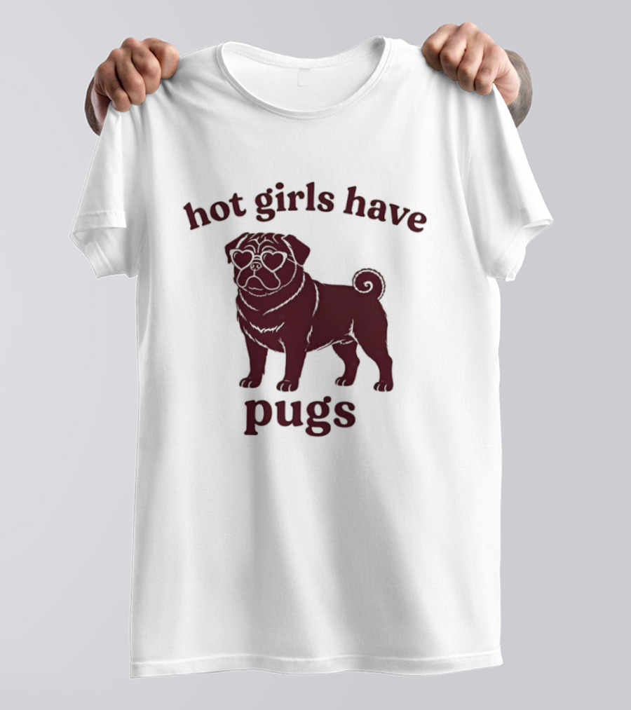 Hot Girls Have Pugs T-Shirt