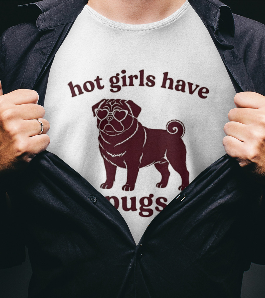 Hot Girls Have Pugs T-Shirt