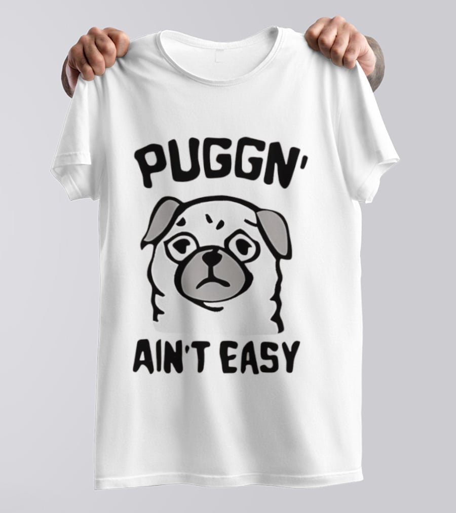 Puggn' Ain't Easy Dog T-Shirt