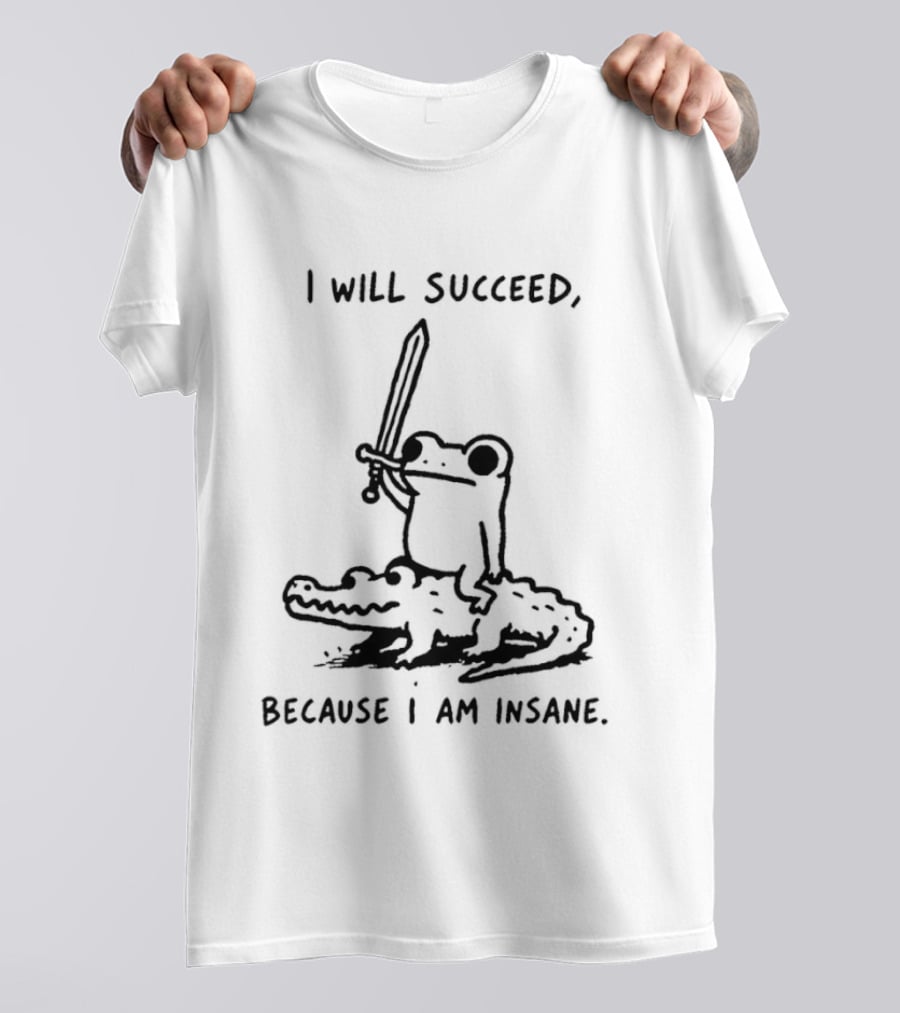 Frog Riding Alligator I Will Succeed Because I Am Insane Sword Wielding Adventure T-Shirt