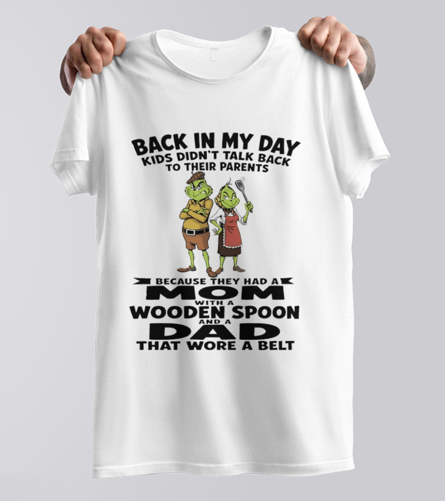 Back In My Day Kids Didn't Talk Back To Parents Mom With A Wooden Spoon Dad That Wore A Belt T-Shirt