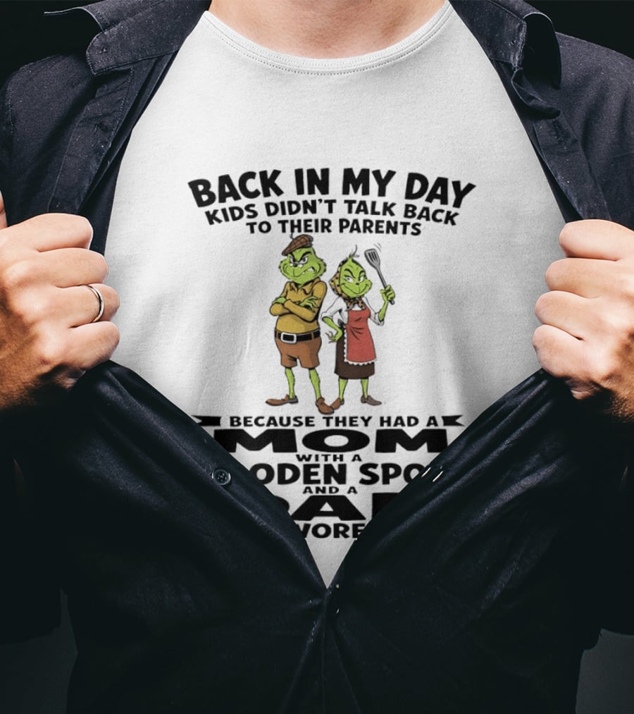 Back In My Day Kids Didn't Talk Back To Parents Mom With A Wooden Spoon Dad That Wore A Belt T-Shirt