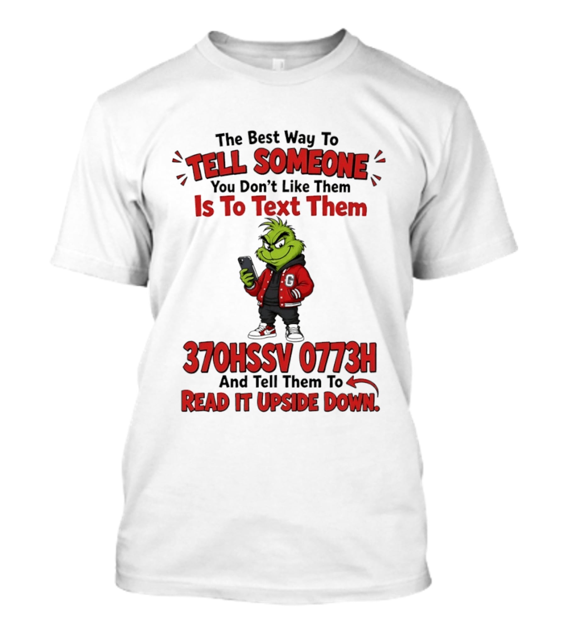 Grinch The Best Way To Tell Someone You Don't Like Them Is To Text 370HSSV 0773H Read It Upside Down T-Shirt