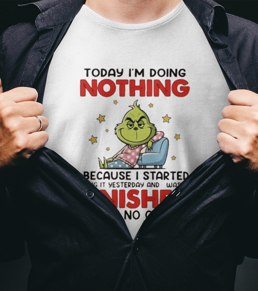 Grinch Today I'm Doing Nothing Lazy Humor Finished No Quitter T-Shirt