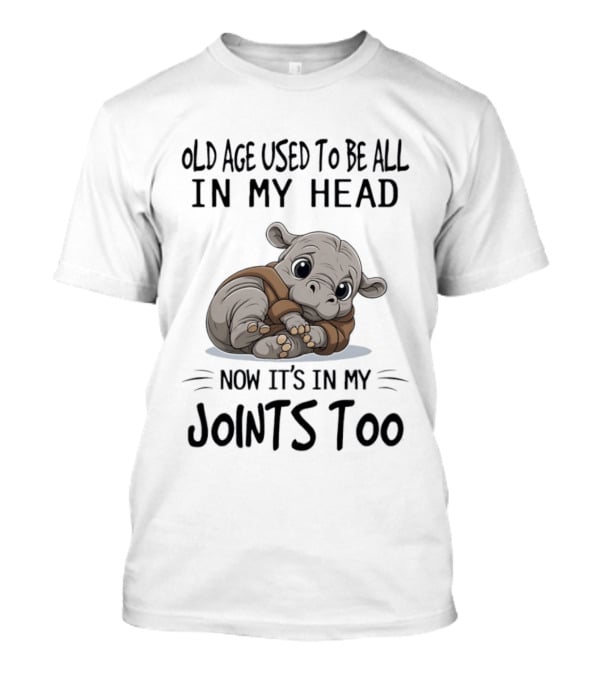 Old Age Used To Be All In My Head Now It's In My Joints Too Cute Hippopotamus T-Shirt
