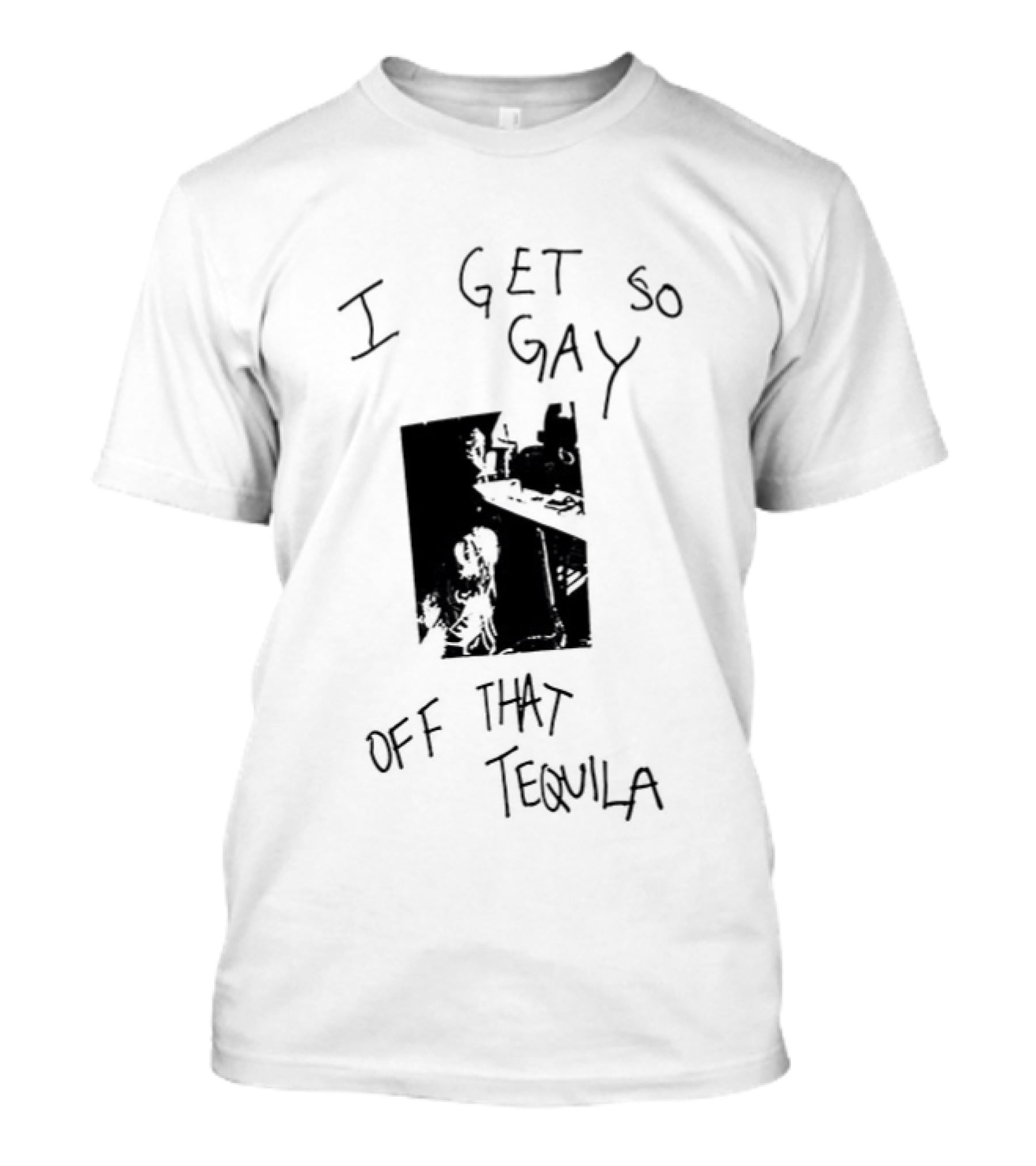 I Get So Gay Off That Tequila T-Shirt