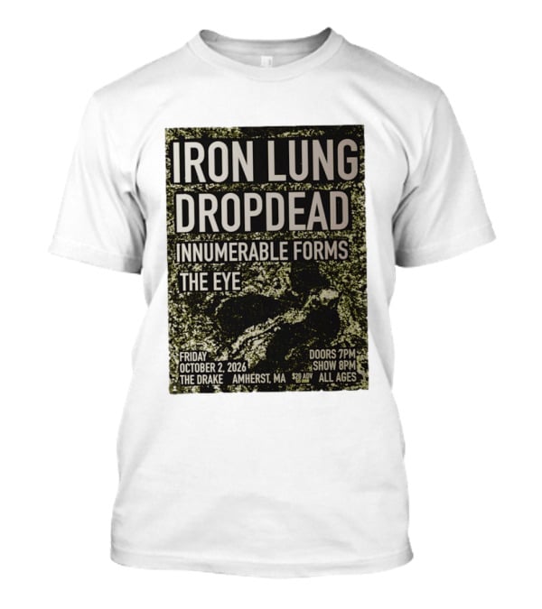 Iron Lung Dropdead Innumerable Forms The Eye Live Concert Friday October 2 2026 The Drake Amherst MA T-Shirt