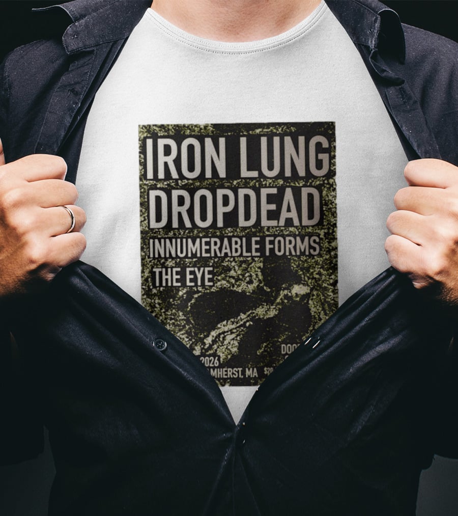Iron Lung Dropdead Innumerable Forms The Eye Live Concert Friday October 2 2026 The Drake Amherst MA T-Shirt