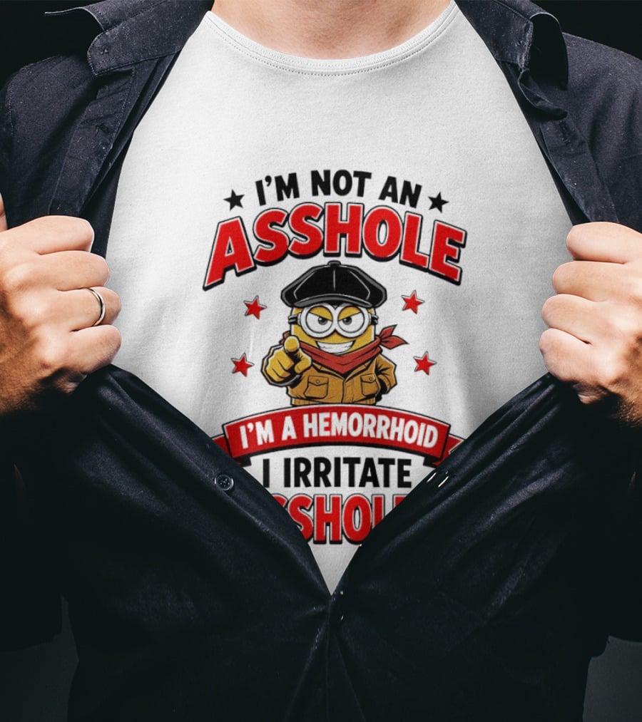 Minion I'm Not An Asshole I'm A Hemorrhoid I Irritate Assholes T-Shirt