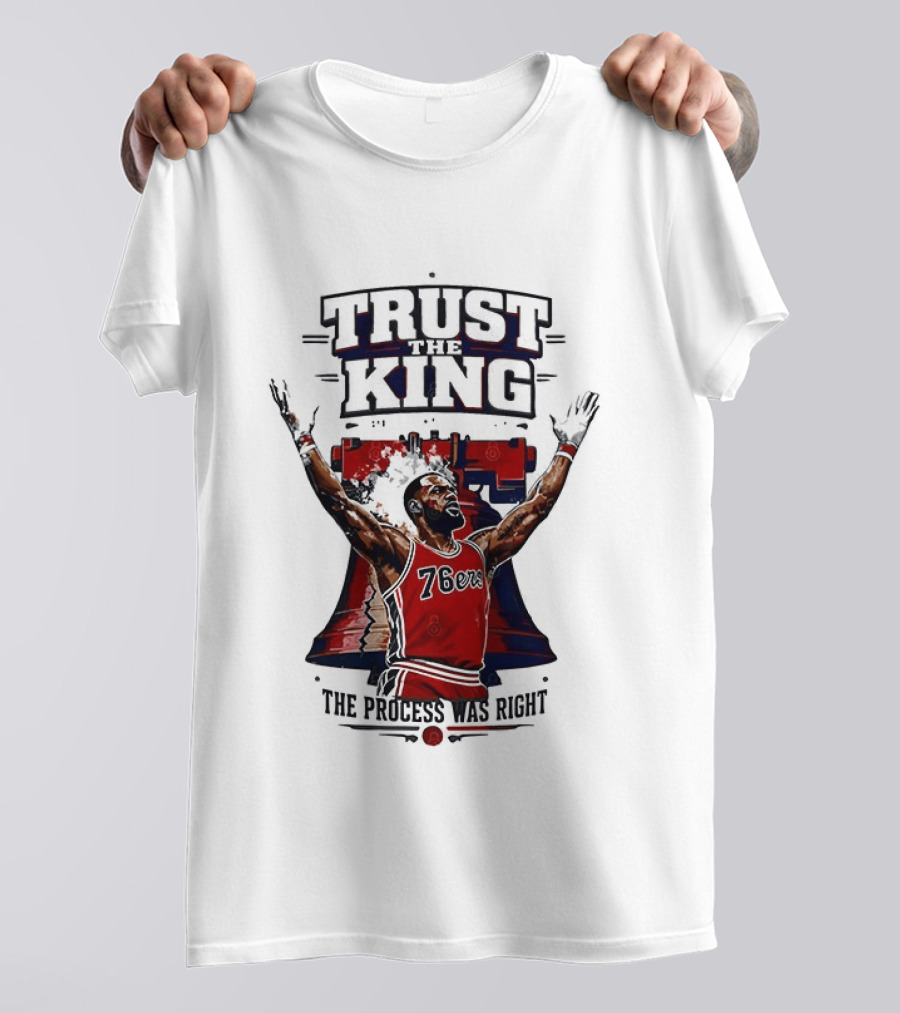 Trust King 76ers The Process Was Right T-Shirt