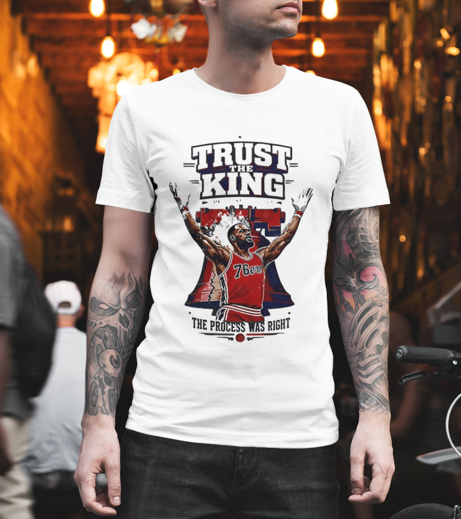 Trust King 76ers The Process Was Right T-Shirt