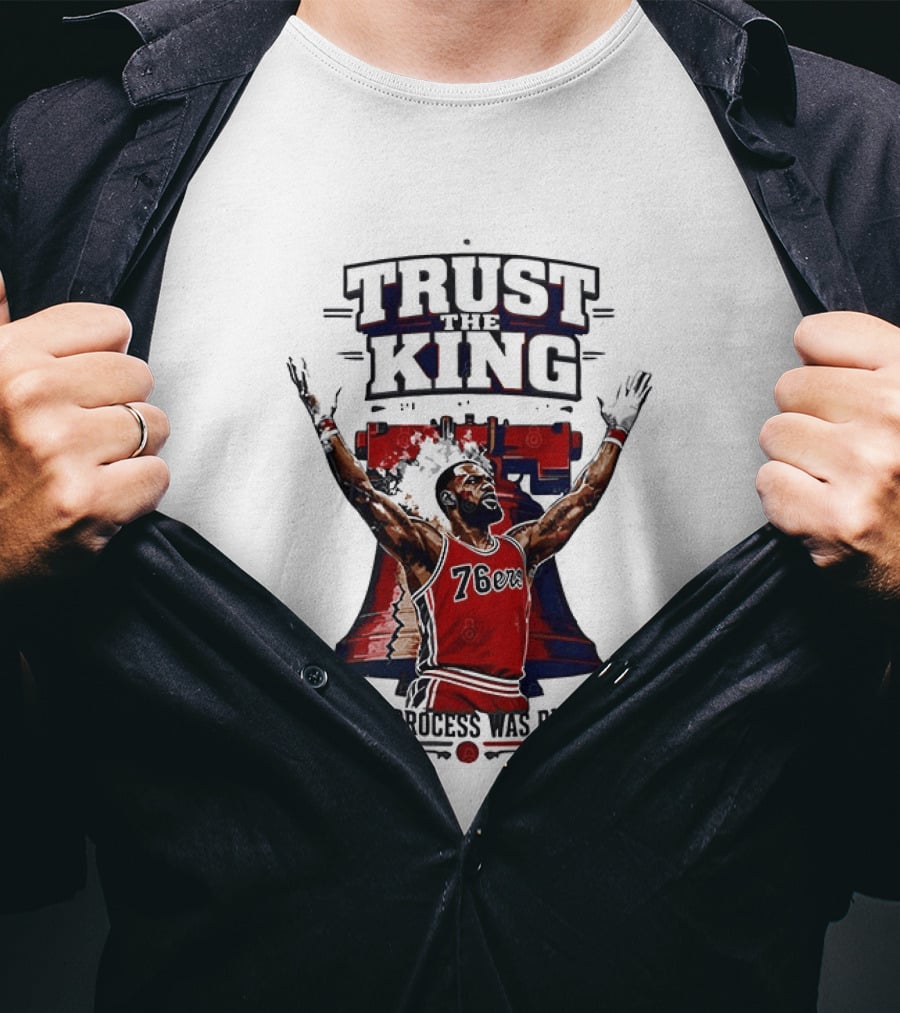 Trust King 76ers The Process Was Right T-Shirt