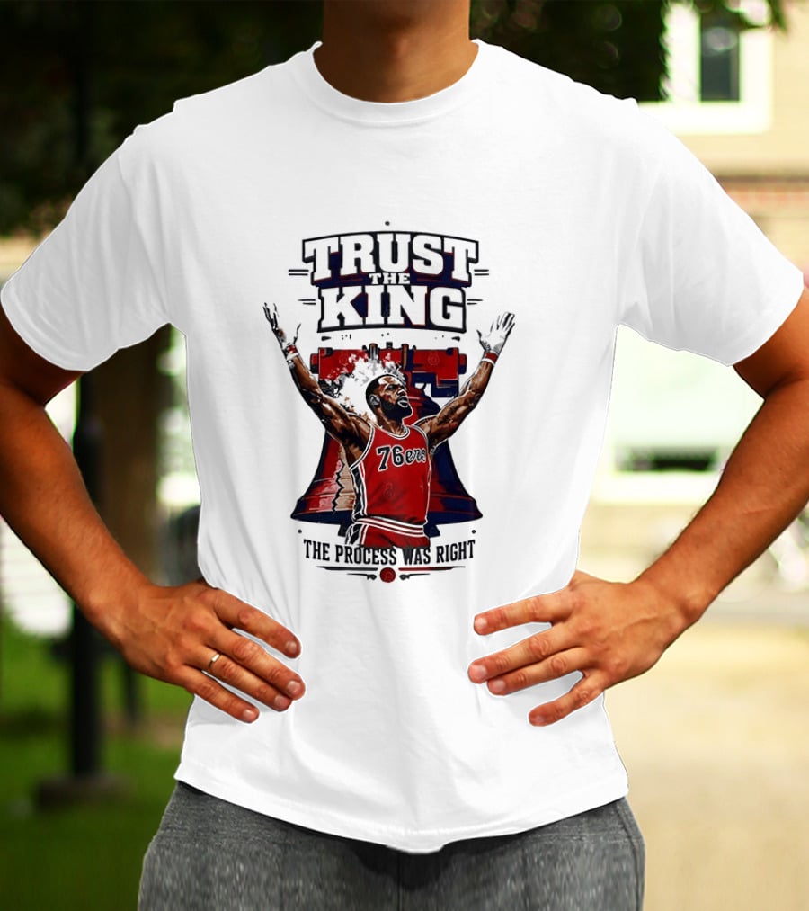 Trust King 76ers The Process Was Right T-Shirt