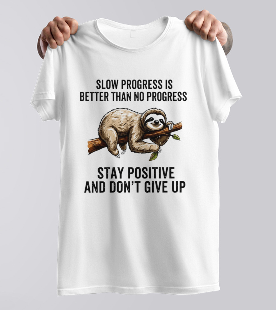 Slow Progress Is Better Than No Progress Stay Positive Sloth Motivation T-Shirt