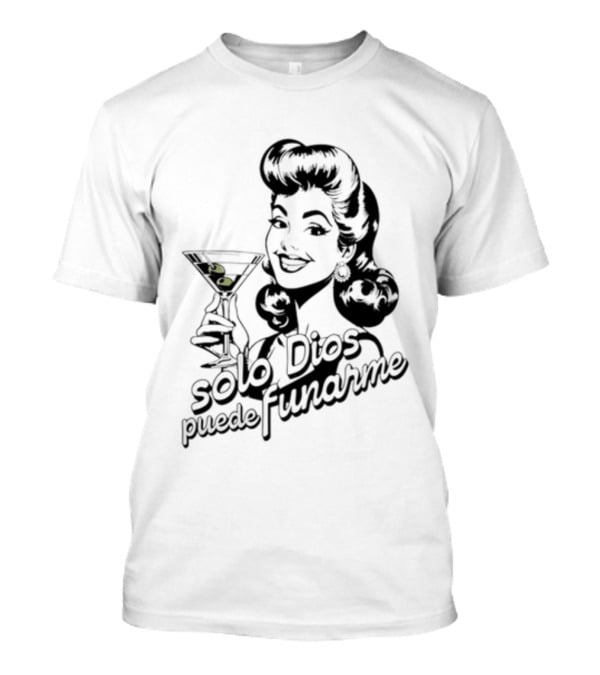 Solo Dios Puede Funarme Pin Up Girl Holding Martini Glass T-Shirt