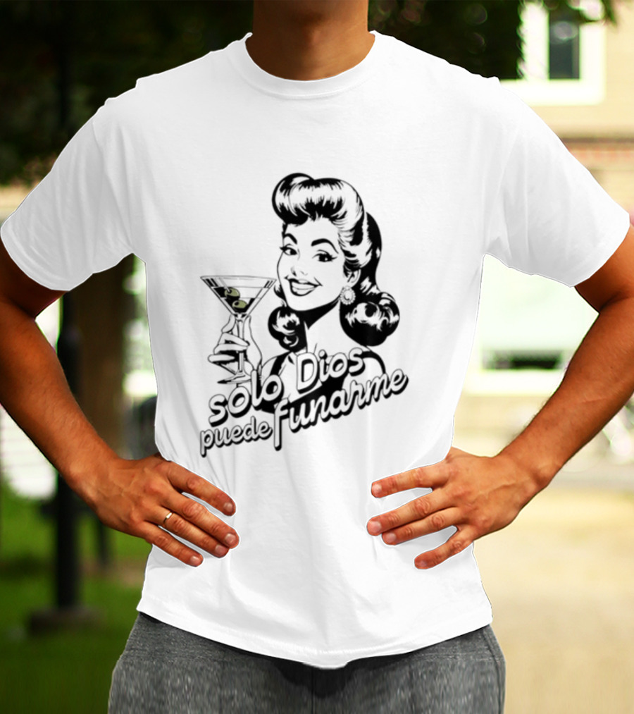 Solo Dios Puede Funarme Pin Up Girl Holding Martini Glass T-Shirt