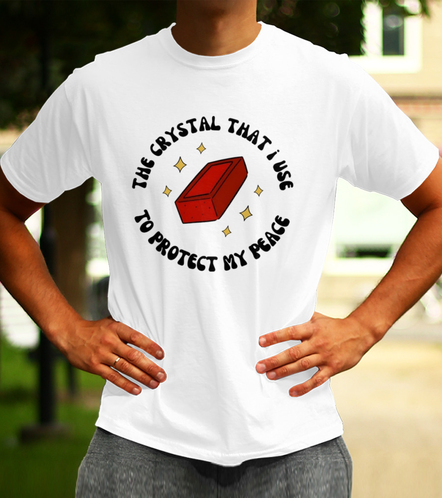 The Crystal That I Use To Protect My Peace Brick With Illustrated Red Brick And Sparkles T-Shirt