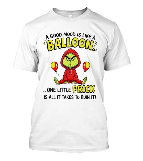 A Good Mood Is Like A Balloon The Grinch One Little Prick Ruin It T-Shirt