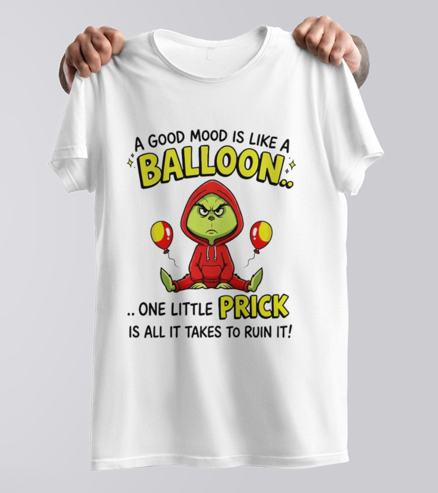 A Good Mood Is Like A Balloon The Grinch One Little Prick Ruin It T-Shirt