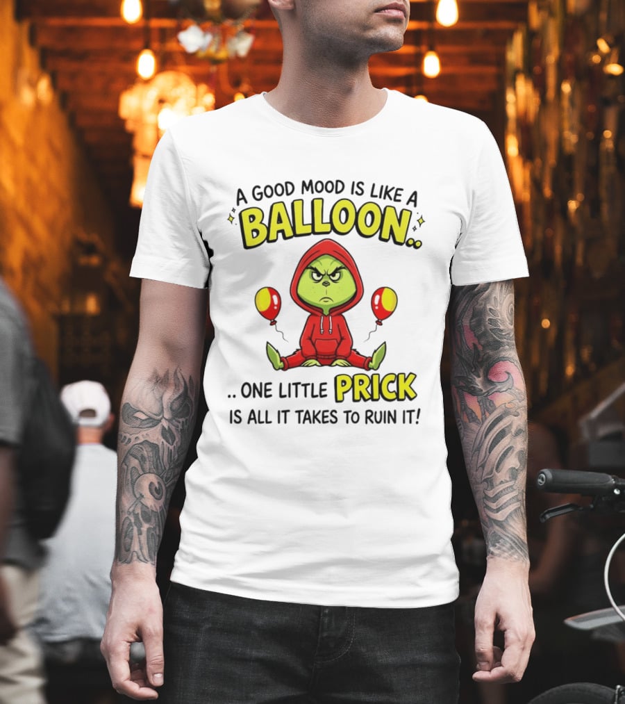 A Good Mood Is Like A Balloon The Grinch One Little Prick Ruin It T-Shirt