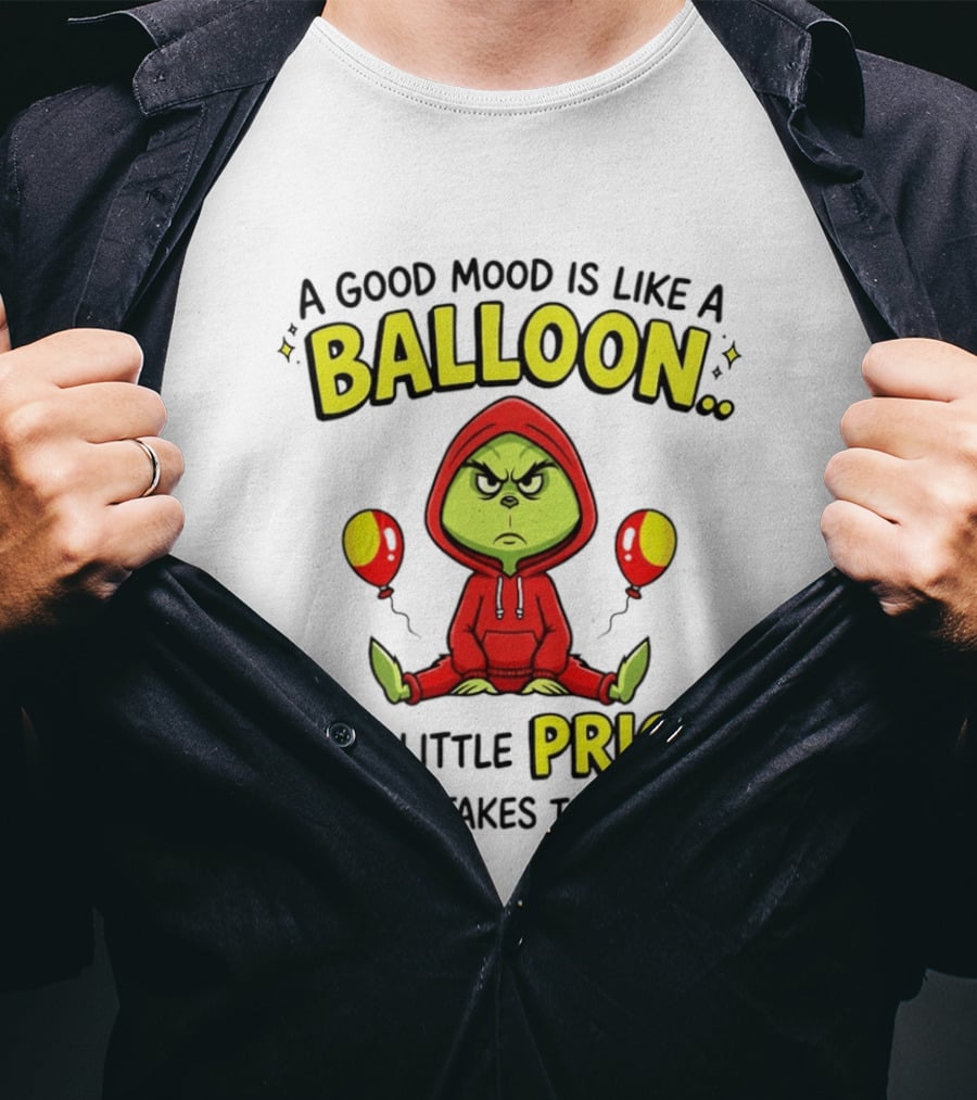 A Good Mood Is Like A Balloon The Grinch One Little Prick Ruin It T-Shirt