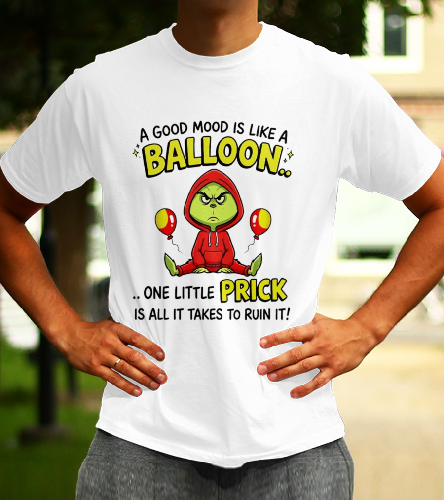 A Good Mood Is Like A Balloon The Grinch One Little Prick Ruin It T-Shirt