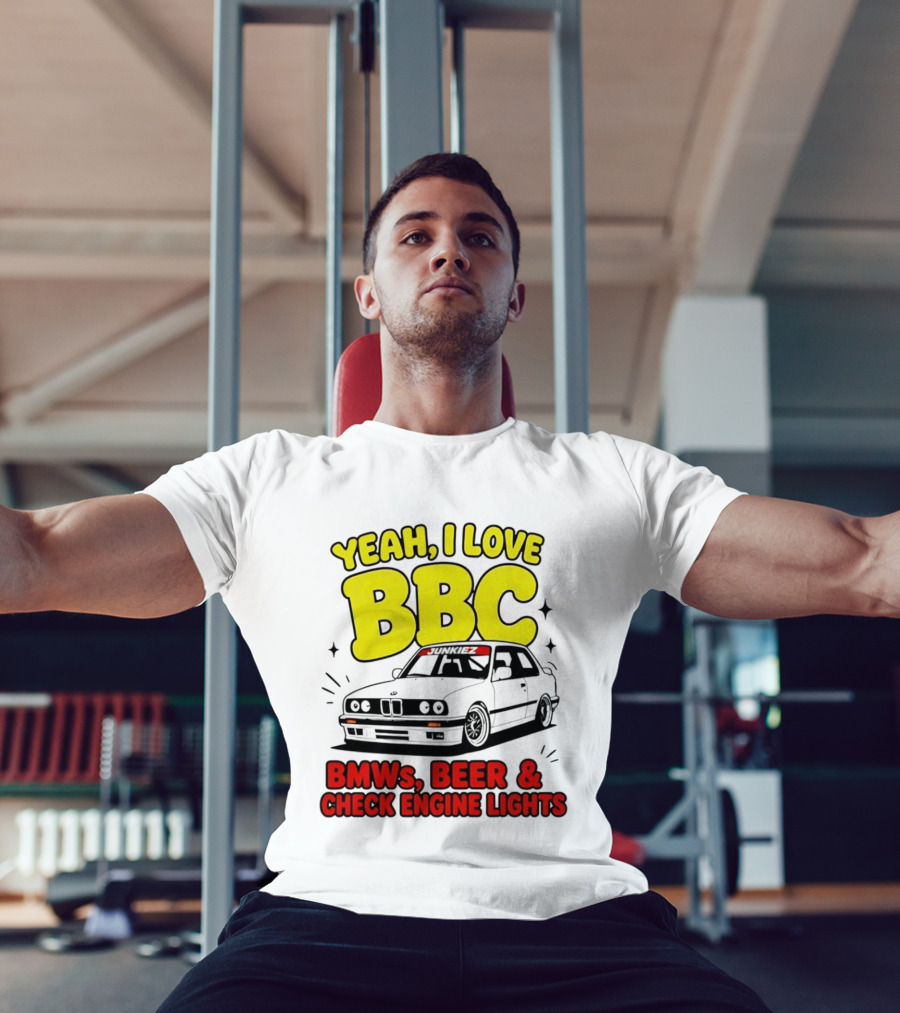 Yeah I Love BBC BMWs Beer And Check Engine Lights T-Shirt