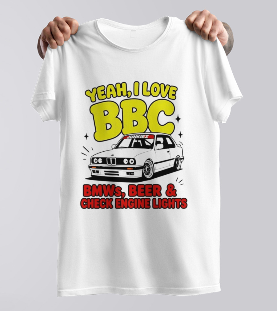 Yeah I Love BBC BMWs Beer And Check Engine Lights T-Shirt