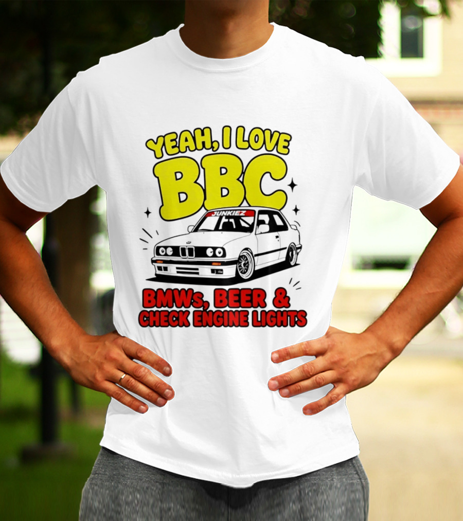 Yeah I Love BBC BMWs Beer And Check Engine Lights T-Shirt