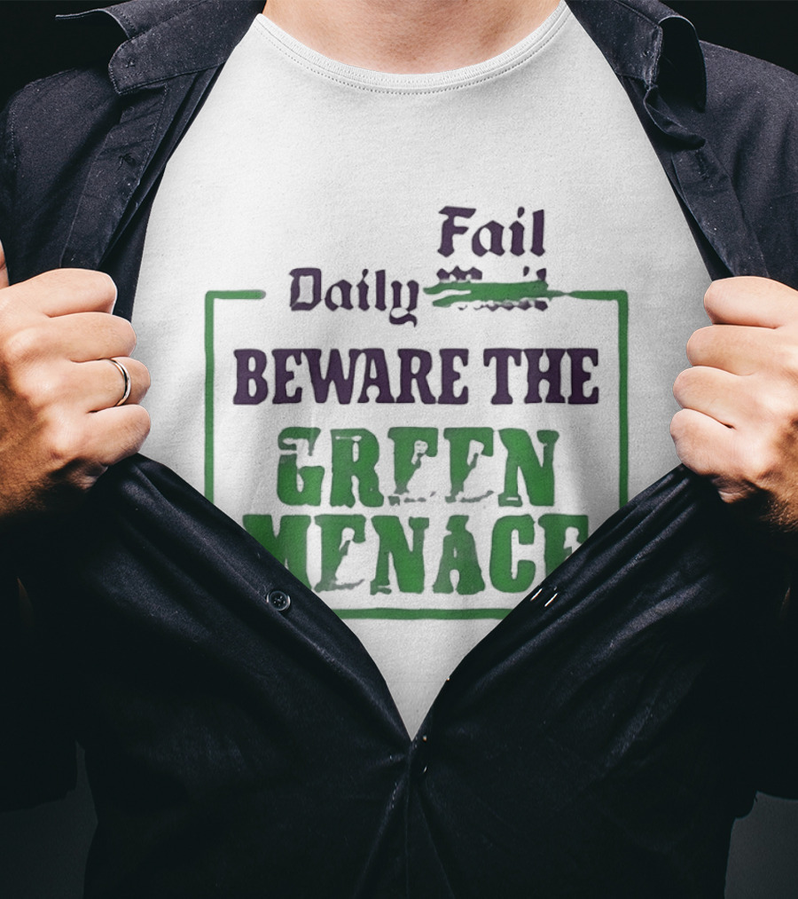 Daily Fail Beware The Green Menace Zack Polanski T-Shirt