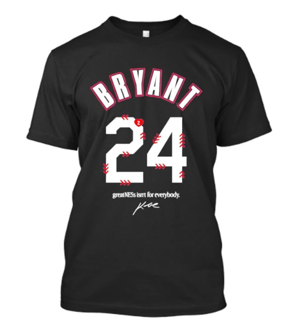 Bryant 24 Greatness Isn't For Everybody T-Shirt