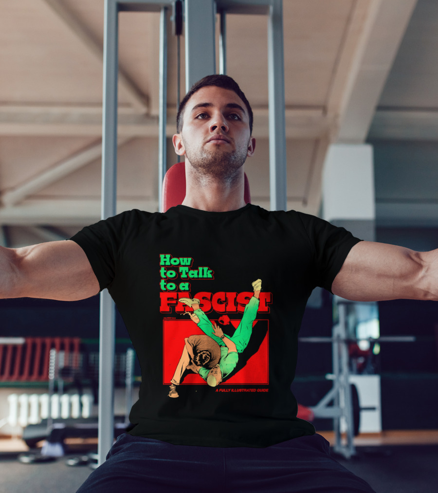 How To Talk To A Fascist A Fully Illustrated Guide Karate Throw Action T-Shirt