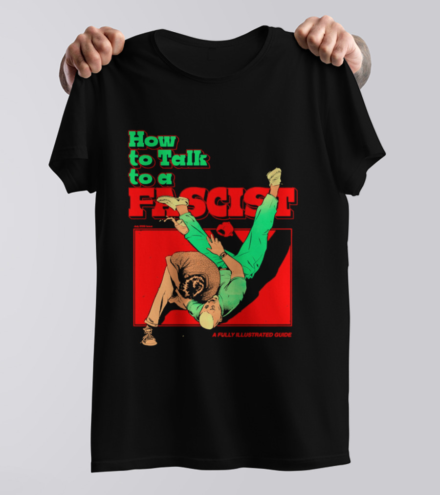 How To Talk To A Fascist A Fully Illustrated Guide Karate Throw Action T-Shirt