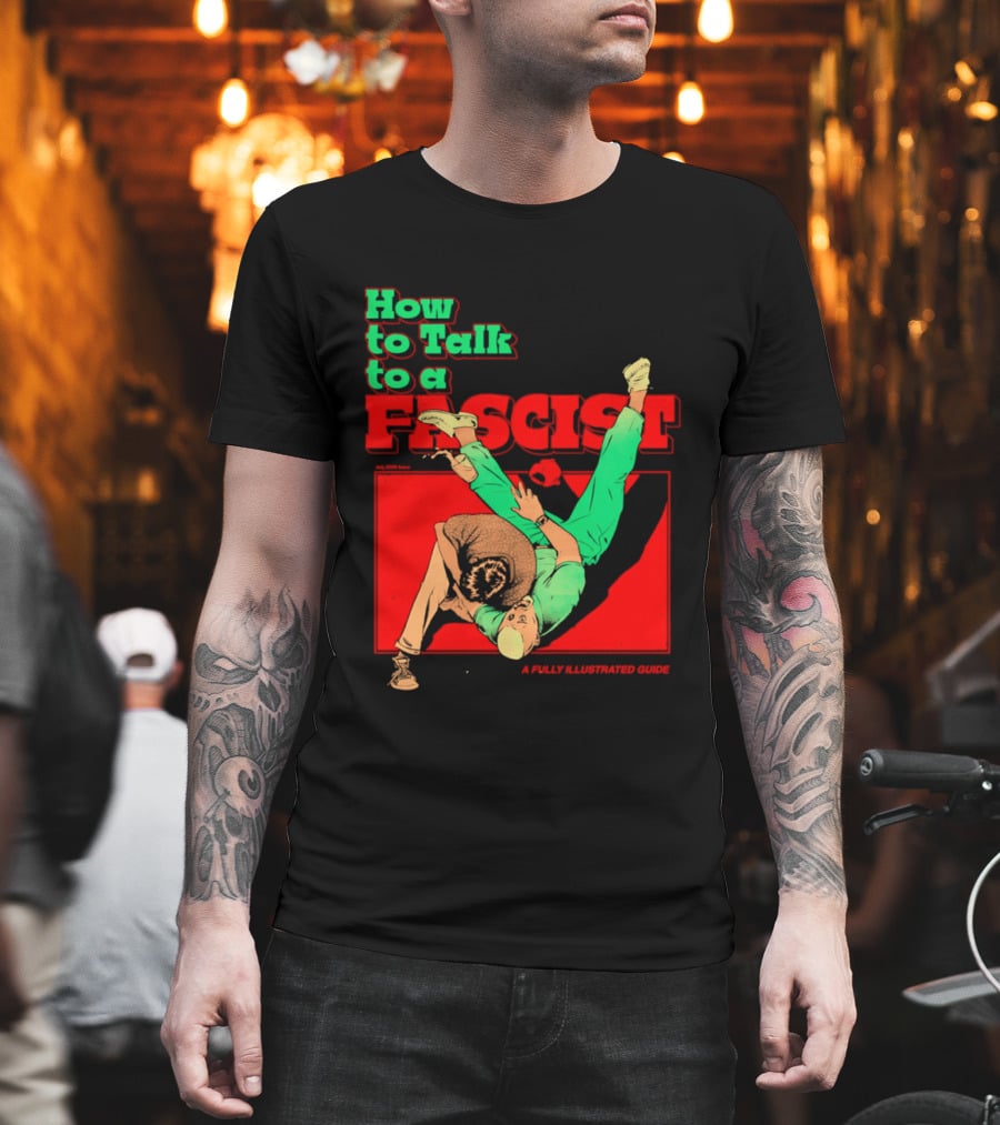 How To Talk To A Fascist A Fully Illustrated Guide Karate Throw Action T-Shirt