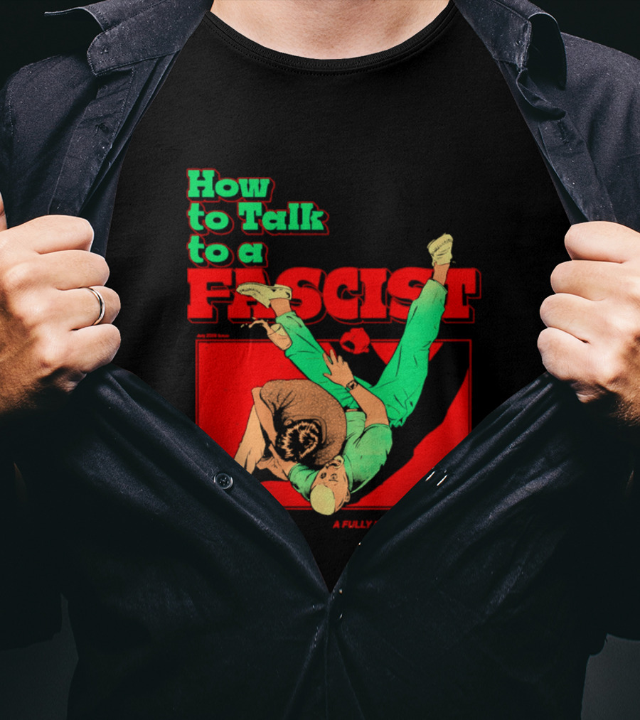 How To Talk To A Fascist A Fully Illustrated Guide Karate Throw Action T-Shirt