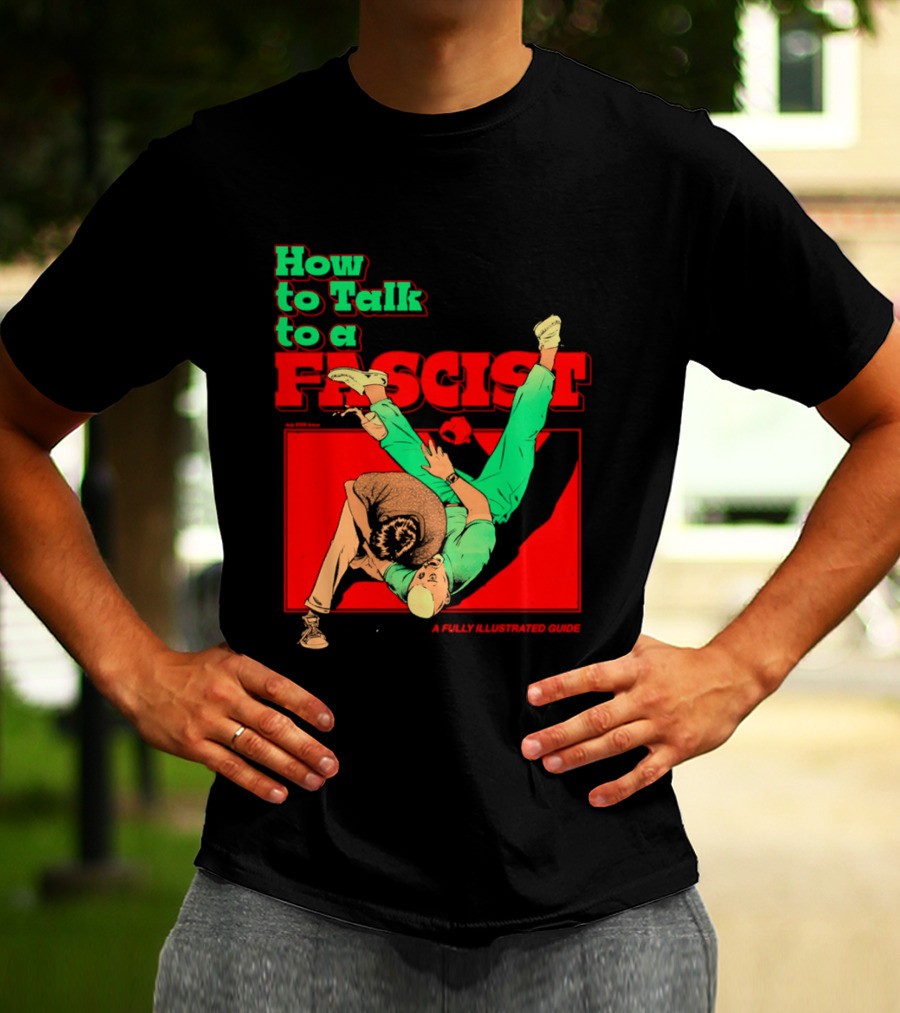 How To Talk To A Fascist A Fully Illustrated Guide Karate Throw Action T-Shirt